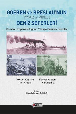 Goeben ve Breslau'nun Deniz Seferleri (Yavuz ve Midilli)
Osmanlı İmparatorluğunu Yıkılışa Götüren Gemiler