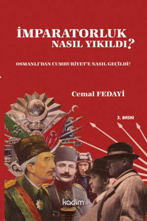 İmparatorluk Nasıl Yıkıldı?- Osmanlı’dan Cumhuriyet’e Nasıl Geçildi?