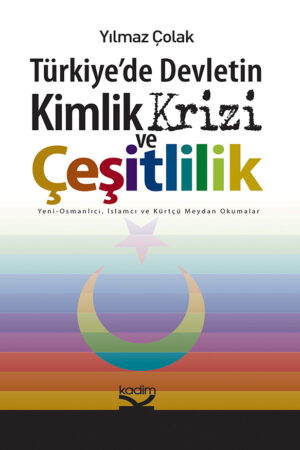 Türkiye'de Devletin Kimlik Krizi ve Çeşitlilik - Yeni Osmanlıcı, İslamcı, Kürtçü Meydan Okumalar